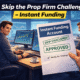 skip prop firm challenge instant funding account forex trading funded traders